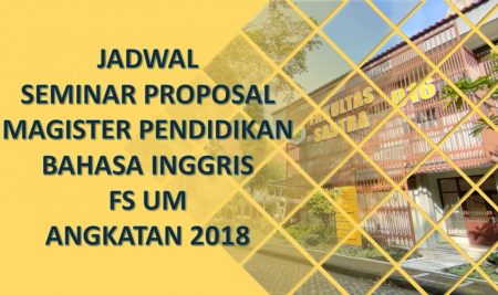 Jadwal Seminar Proposal Magister Pendidikan Bahasa Inggris FS UM Angkatan 2018