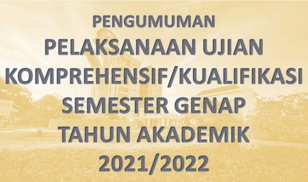 PELAKSANAAN UJIAN KOMPREHENSIF/KUALIFIKASI SEMESTER GENAP TAHUN AKADEMIK 2021/2022