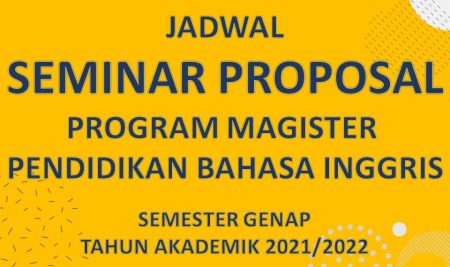 Jadwal Seminar Proposal Program Magister Pendidikan Bahasa Inggris Semester Genap 2021/2022
